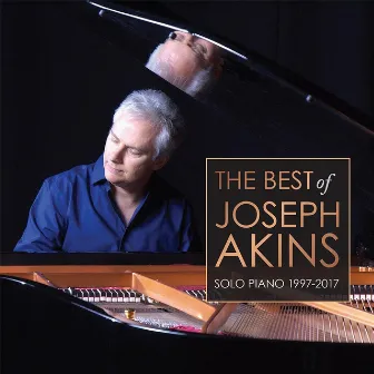 The Best of Joseph Akins: Solo Piano 1997-2017 by Joseph Akins