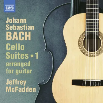 J.S. Bach: Cello Suites, Vol. 1 (Arr. J. McFadden for Guitar) by Jeffrey McFadden