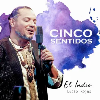 Cinco Sentidos by El Indio Lucio Rojas