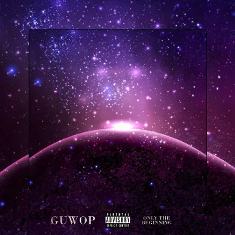 Only The Beginning by Guwop