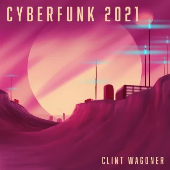 CyberFunk 2021 by Clint Wagoner