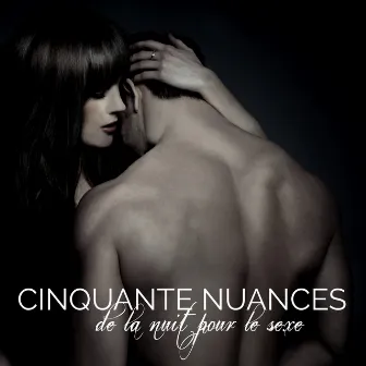 Cinquantes nuances de la nuit pour le sexe – 50 kama sutra musique sensuelle, easy listening et chill out pour l'intimité, le plaisir sexuel, jeux érotiques du tantrisme et bondage by Tantrisme Amour