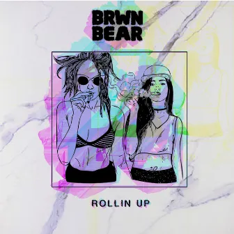 Rollin Up by BRWN BEAR