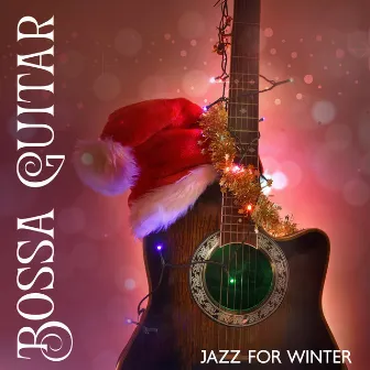 Bossa Guitar Jazz for Winter: Guitar Jazz Bar, Classical Guitar, Electric Guitar Brunch, Acoustic Guitar by Jack Bossa