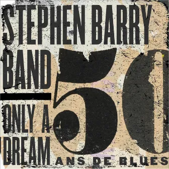 Only a Dream (50 ans de Blues) by Stephen Barry Band