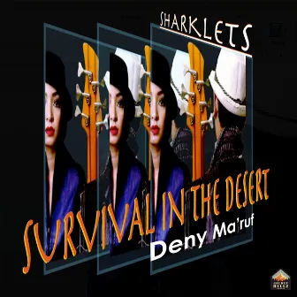 SURVIVAL IN THE DESERT by Deny Ma’ruf & SHARKLETS