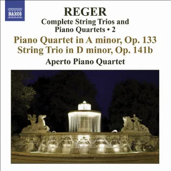 Reger, M: String Trios and Piano Quartets (Complete), Vol. 2 - Piano Quartet, Op. 133 / String Trio, Op. 141B by Aperto Piano Quartet