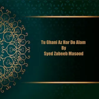 Tu Ghani Az Har Do Alam by Syed Zabeeb Masood