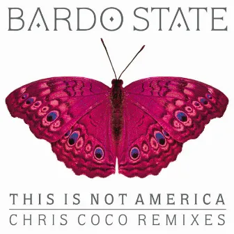 This Is Not America - Chris Coco Remixes EP by Bardo State