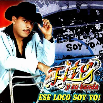 Ese Loco Soy Yo by Fito El Gallo De Nayarit