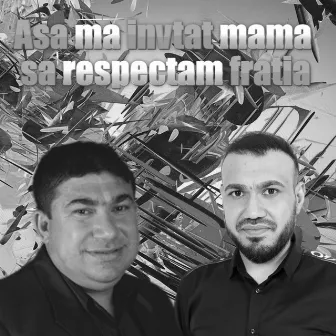 Asa ma invtat mama sa respectam fratia by Ștefan de la Bărbulești