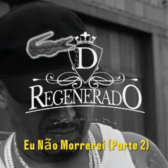 Eu Não Morrerei, Pt. 2 by Mano D Regenerado