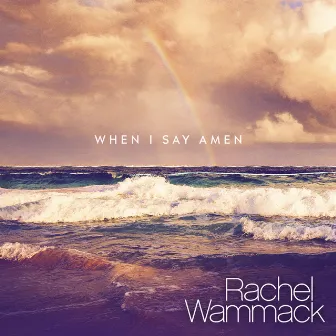 When I Say Amen by Rachel Wammack