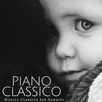 Piano Classico (Musica Classica per Bambini) - Musica Rilassante, Piano Emozionale by Classical Relaxation