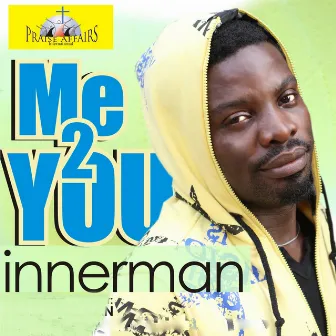 Me 2 You (Praise Affairs International Presents) by Innerman