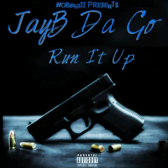 Run It Up by JayB Da Go