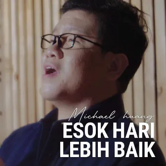 Esok Hari Lebih Baik by Michael Huang