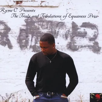 Ryme C Presents The Trials and Tribulations of Equainess Price by Ryme C'