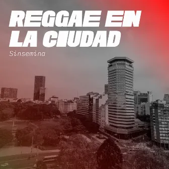 Reggae en la Ciudad by Sinsemina