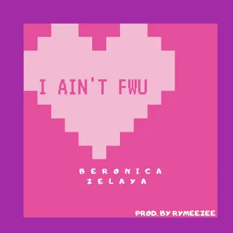 I Ain't Fwu by Beronica Zelaya