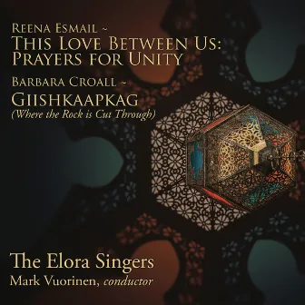 This Love Between Us: Prayers for Unity / Giishkaapkag (Where the Rock is Cut Through) by Reena Esmail