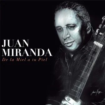 De la Miel a tu Piel by Juan Miranda