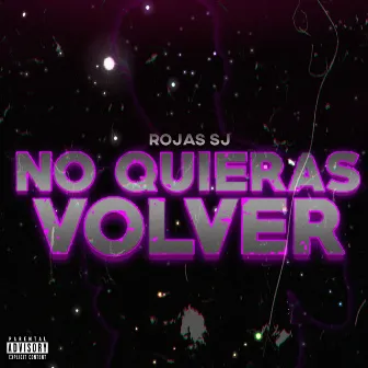 No quieras Volver by Rojas SJ