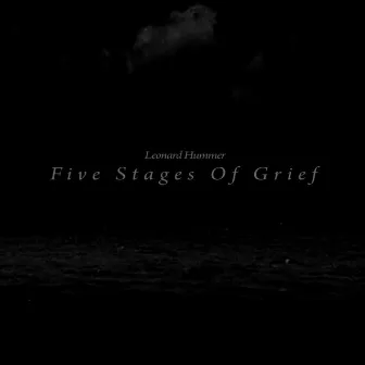 Five Stages Of Grief by Leonard Hummer