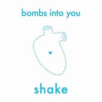 Shake by Bombs Into You