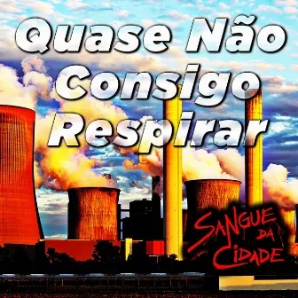 Quase Não Consigo Respirar by Sangue Da Cidade