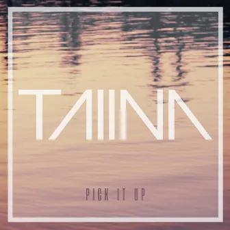 Pick It Up by TAIINA