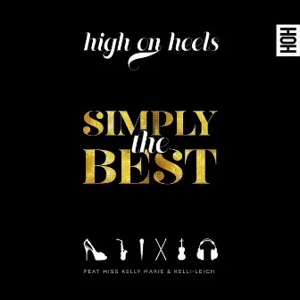 Simply the Best - Single (feat. Miss Kelly Marie & Kelli-Leigh) by High on Heels