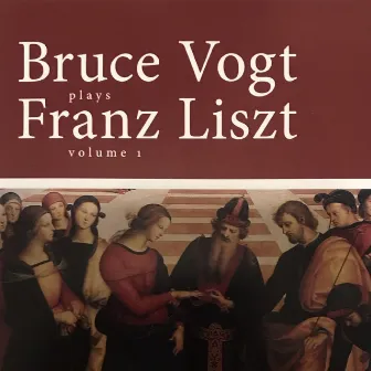 Bruce Vogt plays Franz Liszt, volume 1 by Bruce Vogt