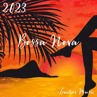 Bossa Nova 2023: Guitar Music and Smooth Piano, Best Summer Smooth Jazz Music Collection, Sexy Brazilian Dance by Chriss Bossa