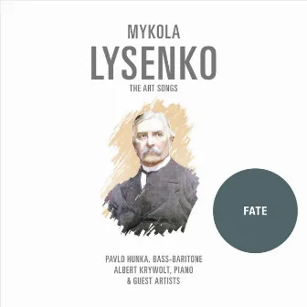 Mykola Lysenko: The Art Songs, Vol. 3: Fate by Pavlo Hunka