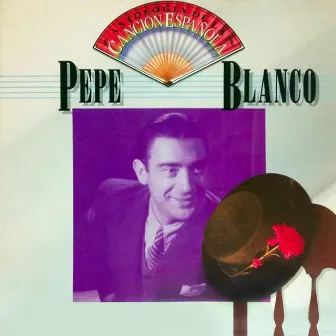 Antología de la Canción Española: Pepe Blanco by Pepe Blanco