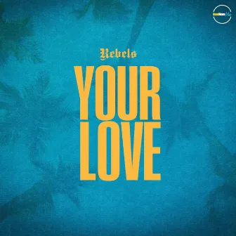 Your Love by Rebels