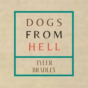 DOGS FROM HELL by Tyler Bradley