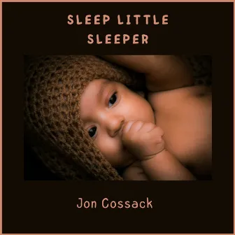 Sleep Little Sleeper by Jon Cossack