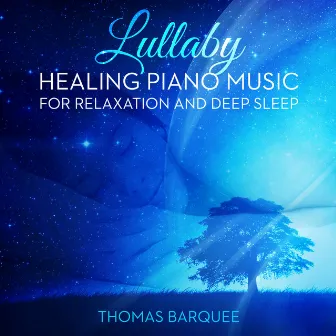 Lullaby: Healing Piano Music for Relaxation and Deep Sleep by Thomas Barquee