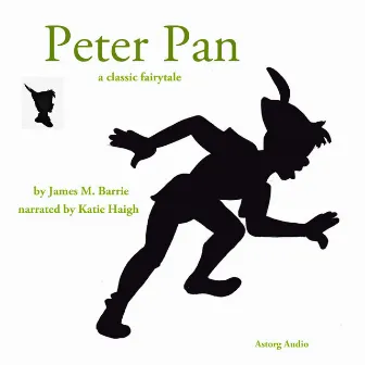 The Story of Peter Pan, a Fairy Tale by J.M. Barrie