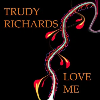 Love Me by Trudy Richards