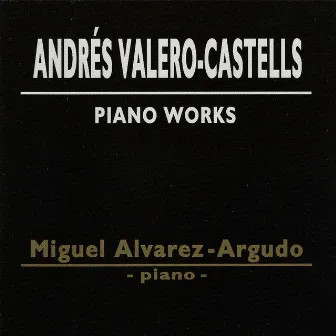 Andrés Valero-Castells: Piano Works. by Miguel Álvarez-Argudo