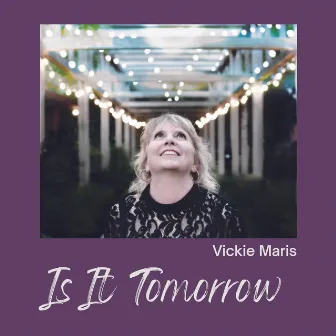 Is It Tomorrow by Vickie Maris