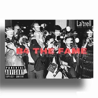 B4 the Fame by La'Trell