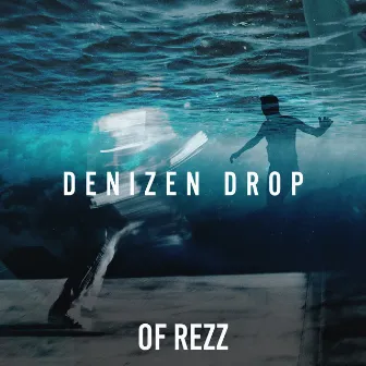 Denizen Drop by OF REZZ