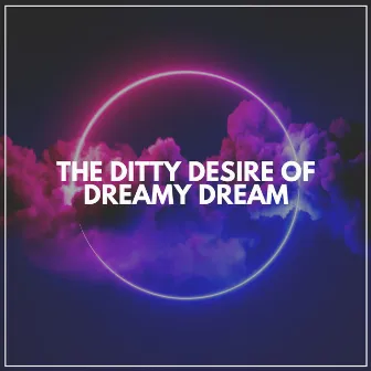 The Ditty Desire of Dreamy Dream by Lofi Masters