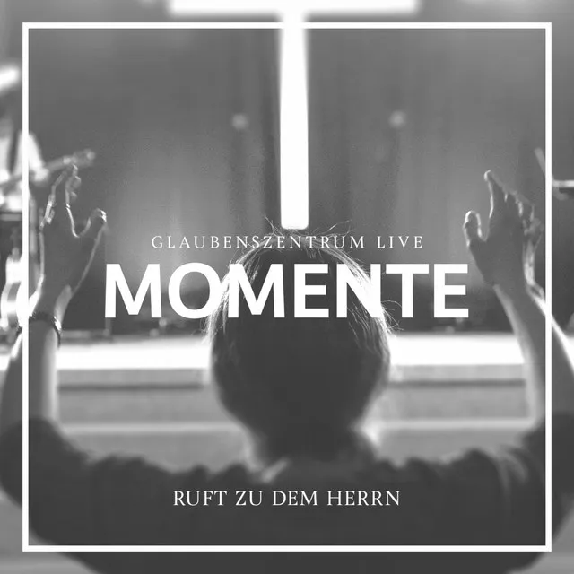 Ruft zu dem Herrn (Live)