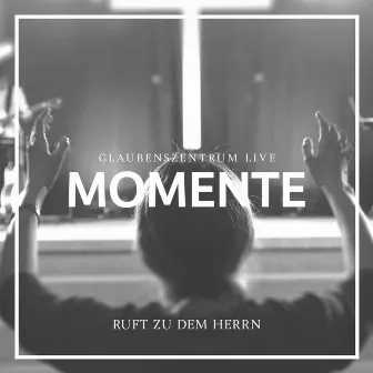 Ruft zu dem Herrn (Live) by Glaubenszentrum Live