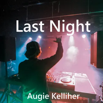 Last Night by Augie Kelliher